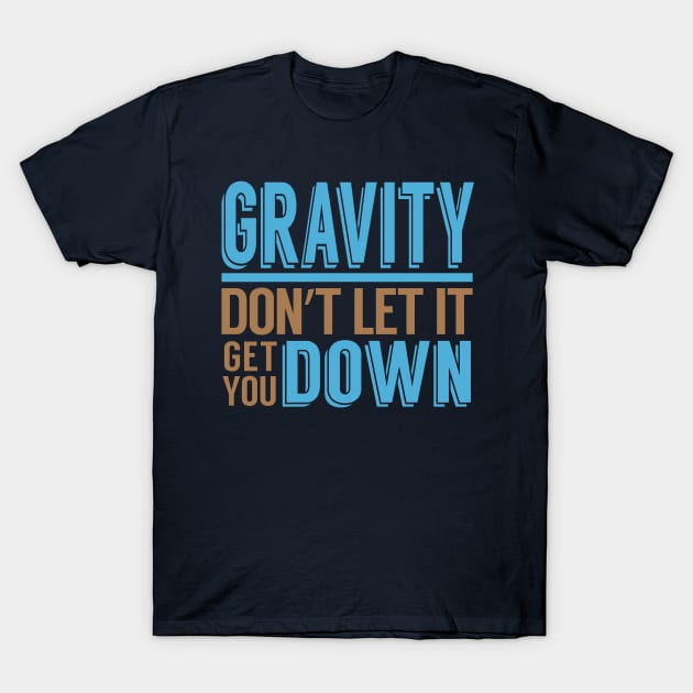 Gravity Down T-Shirt by oddmatter